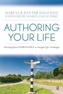 Authoring Your Life : Developing Your INTERNAL VOICE to Navigate Life's Challenges