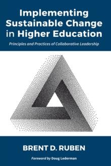 Implementing Sustainable Change in Higher Education : Principles and Practices of Collaborative Leadership