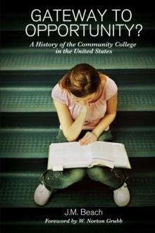 Gateway to Opportunity? : A History of the Community College in the United States