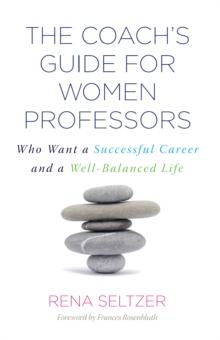 The Coach's Guide for Women Professors : Who Want a Successful Career and a Well-Balanced Life