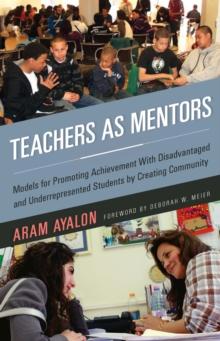 Teachers As Mentors : Models for Promoting Achievement with Disadvantaged and Underrepresented Students by Creating Community