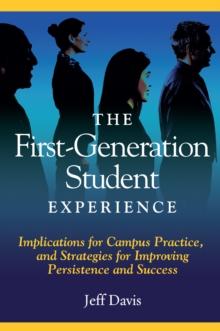 The First Generation Student Experience : Implications for Campus Practice, and Strategies for Improving Persistence and Success