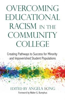 Overcoming Educational Racism in the Community College : Creating Pathways to Success for Minority and Impoverished Student Populations