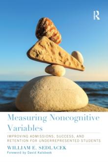 Measuring Noncognitive Variables : Improving Admissions, Success and Retention for Underrepresented Students