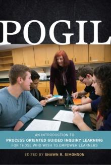 POGIL : An Introduction to Process Oriented Guided Inquiry Learning for Those Who Wish to Empower Learners