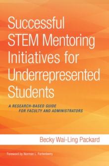 Successful STEM Mentoring Initiatives for Underrepresented Students : A Research-Based Guide for Faculty and Administrators