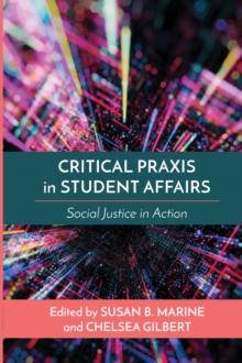 Critical Praxis in Student Affairs : Social Justice in Action