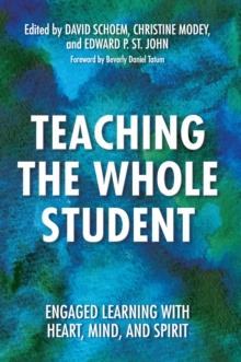 Teaching the Whole Student : Engaged Learning With Heart, Mind, and Spirit