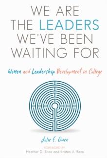 We are the Leaders We've Been Waiting For : Women and Leadership Development in College