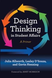 Design Thinking in Student Affairs : A Primer