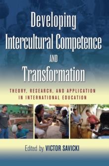 Developing Intercultural Competence and Transformation : Theory, Research, and Application in International Education