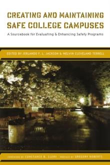 Creating and Maintaining Safe College Campuses : A Sourcebook for Enhancing and Evaluating Safety Programs