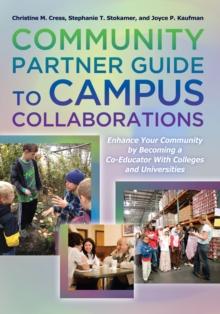 Community Partner Guide to Campus Collaborations : Enhance Your Community By Becoming a Co-Educator With Colleges and Universities