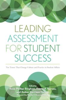 Leading Assessment for Student Success : Ten Tenets That Change Culture and Practice in Student Affairs