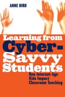 Learning from Cyber-Savvy Students : How Internet-Age Kids Impact Classroom Teaching