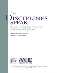 The Disciplines Speak I : Rewarding the Scholarly, Professional, and Creative Work of Faculty