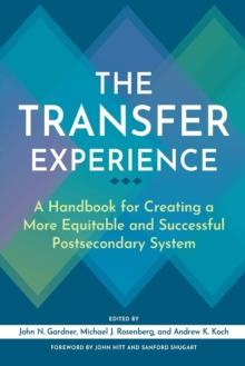 The Transfer Experience : A Handbook for Creating a More Equitable and Successful Postsecondary System