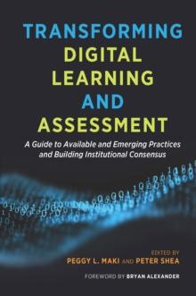 Transforming Digital Learning and Assessment : A Guide to Available and Emerging Practices and Building Institutional Consensus