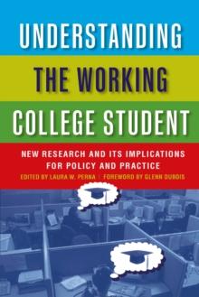 Understanding the Working College Student : New Research and Its Implications for Policy and Practice