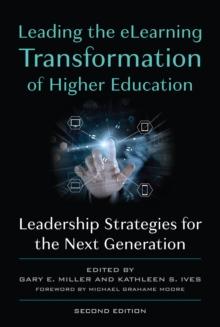 Leading the eLearning Transformation of Higher Education : Leadership Strategies for the Next Generation