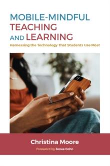 Mobile-Mindful Teaching and Learning : Harnessing the Technology That Students Use Most