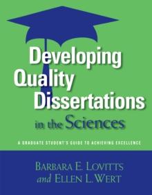 Developing Quality Dissertations in the Sciences : A Graduate Student's Guide to Achieving Excellence