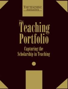 The Teaching Portfolio : Capturing the Scholarship in Teaching