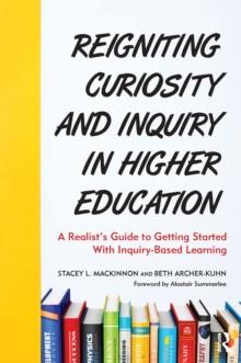 Reigniting Curiosity and Inquiry in Higher Education : A Realist's Guide to Getting Started with Inquiry-Based Learning