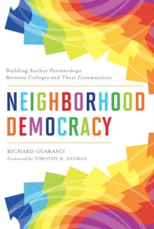 Neighborhood Democracy : Building Anchor Partnerships Between Colleges and Their Communities