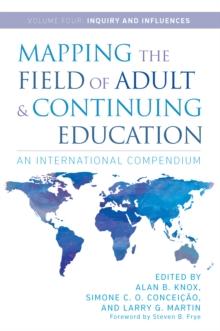 Mapping the Field of Adult and Continuing Education : An International Compendium: Volume 4: Inquiry and Influences