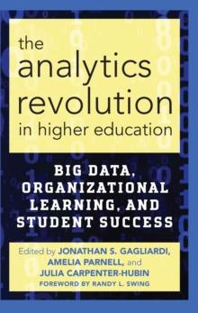 The Analytics Revolution in Higher Education : Big Data, Organizational Learning, and Student Success