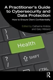 A Practitioner's Guide to Cybersecurity and Data Protection : How to Ensure Client Confidentiality