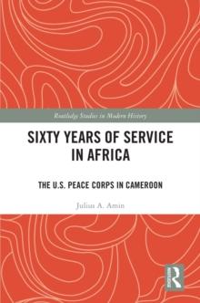 Sixty Years of Service in Africa : The U.S. Peace Corps in Cameroon