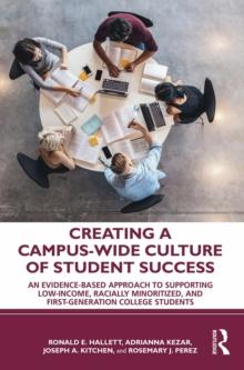 Creating a Campus-Wide Culture of Student Success : An Evidence-Based Approach to Supporting Low-Income, Racially Minoritized, and First-Generation College Students