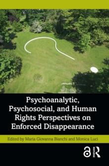 Psychoanalytic, Psychosocial, and Human Rights Perspectives on Enforced Disappearance