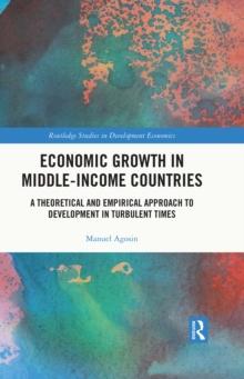 Economic Growth in Middle-Income Countries : A Theoretical and Empirical Approach to Development in Turbulent Times