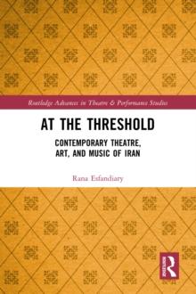 At the Threshold : Contemporary Theatre, Art, and Music of Iran