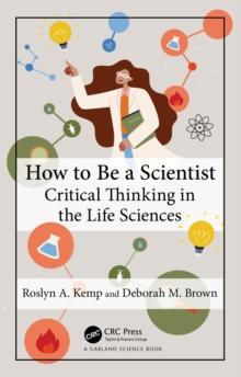 How to Be a Scientist : Critical Thinking in the Life Sciences