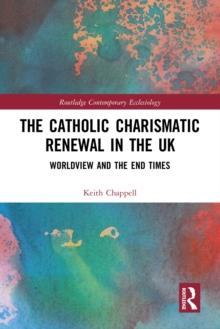 The Catholic Charismatic Renewal in the UK : Worldview and the End Times