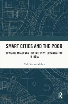 Smart Cities and the Poor : Towards an Agenda for Inclusive Urbanization in India