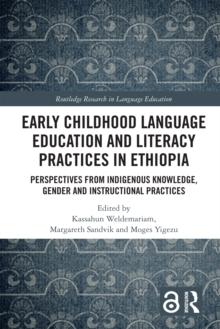 Early Childhood Language Education and Literacy Practices in Ethiopia : Perspectives from Indigenous Knowledge, Gender and Instructional Practices