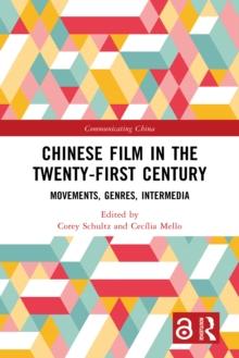 Chinese Film in the Twenty-First Century : Movements, Genres, Intermedia