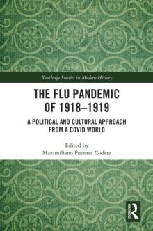 The Flu Pandemic of 1918-1919 : A Political and Cultural Approach from a COVID World