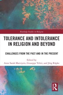 Tolerance and Intolerance in Religion and Beyond : Challenges from the Past and in the Present