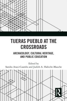 Tijeras Pueblo at the Crossroads : Archaeology, Cultural Heritage, and Public Education