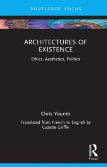 Architectures of Existence : Ethics, Aesthetics, Politics