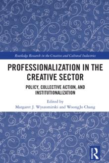 Professionalization in the Creative Sector : Policy, Collective Action, and Institutionalization