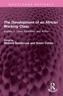 The Development of an African Working Class : Studies in Class Formation and Action