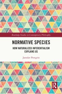 Normative Species : How Naturalized Inferentialism Explains Us