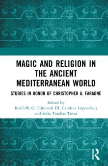 Magic and Religion in the Ancient Mediterranean World : Studies in Honor of Christopher A. Faraone